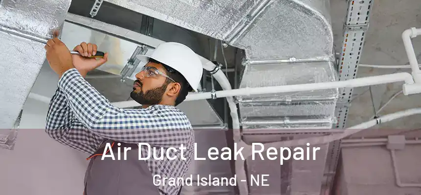 Air Duct Leak Repair Grand Island - NE