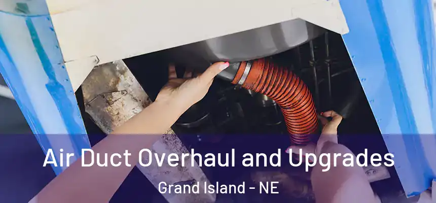 Air Duct Overhaul and Upgrades Grand Island - NE