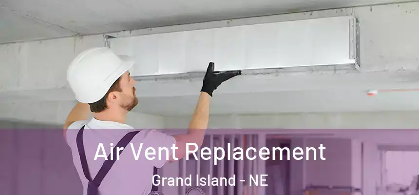Air Vent Replacement Grand Island - NE
