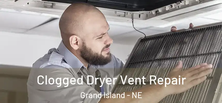 Clogged Dryer Vent Repair Grand Island - NE
