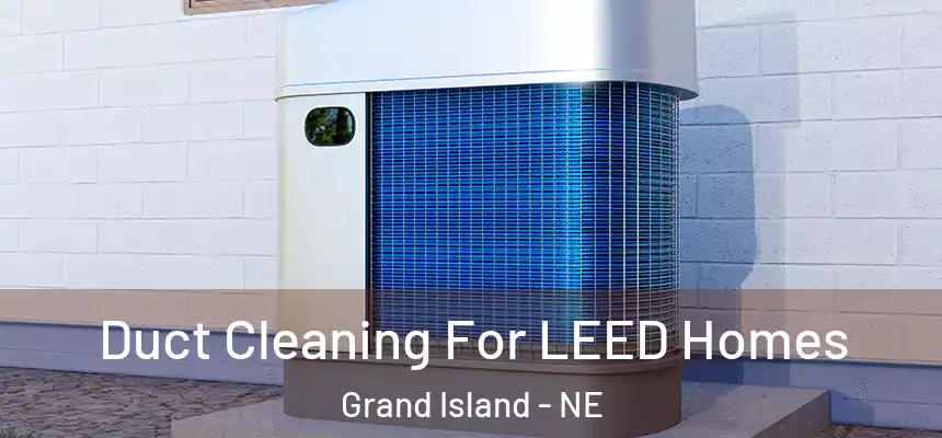  Duct Cleaning For LEED Homes Grand Island - NE