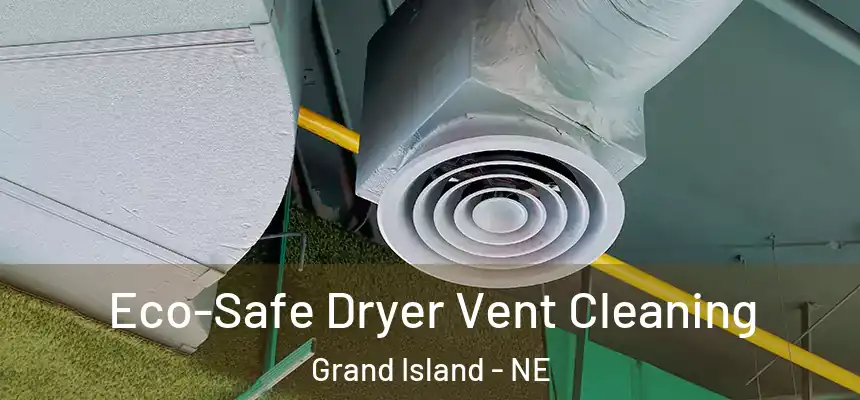  Eco-Safe Dryer Vent Cleaning Grand Island - NE