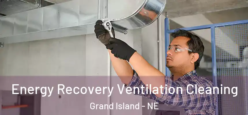 Energy Recovery Ventilation Cleaning Grand Island - NE