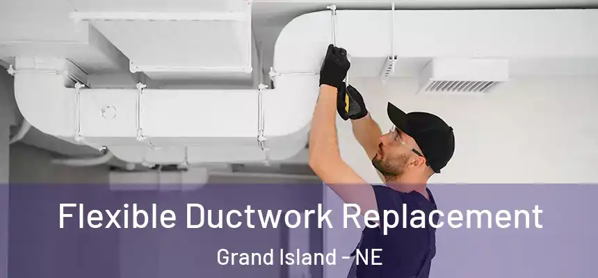 Flexible Ductwork Replacement Grand Island - NE