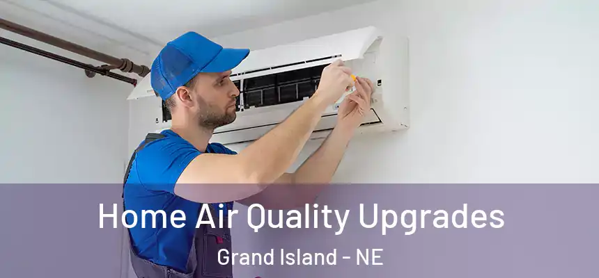 Home Air Quality Upgrades Grand Island - NE