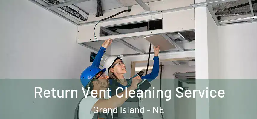 Return Vent Cleaning Service Grand Island - NE