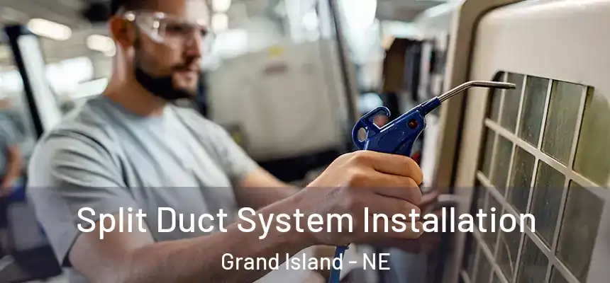  Split Duct System Installation Grand Island - NE
