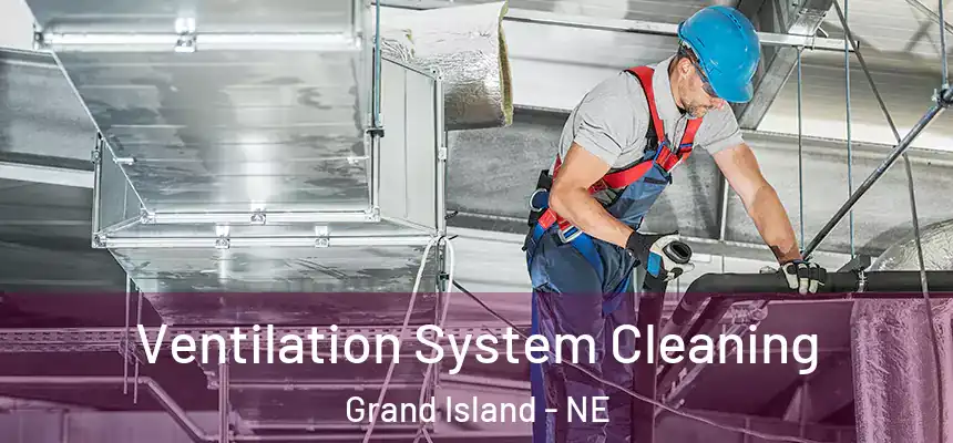 Ventilation System Cleaning Grand Island - NE