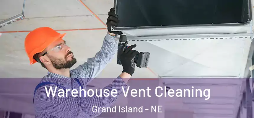 Warehouse Vent Cleaning Grand Island - NE